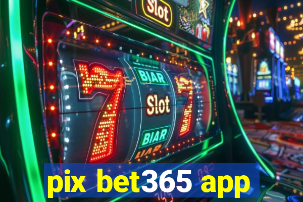pix bet365 app